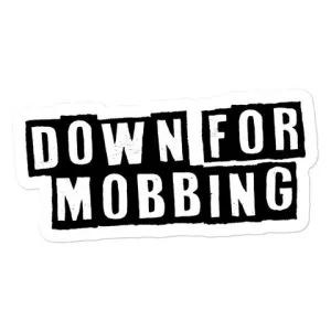 Down For Mobbing Sticker - 3 Size Options