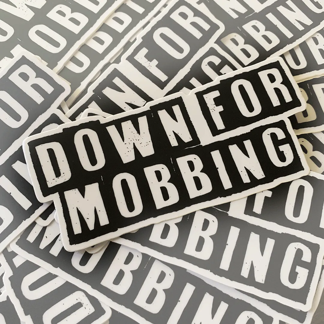 Down For Mobbing Sticker - 3 Size Options