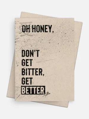 Oh Honey / Don’t Get Bitter Get Better Empathy Card