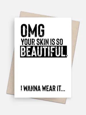 OMG Your Skin is Beautiful / I Wanna Wear It Universal Card