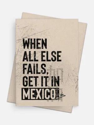 When All Else Fails Get It In Mexico Empowerment Card