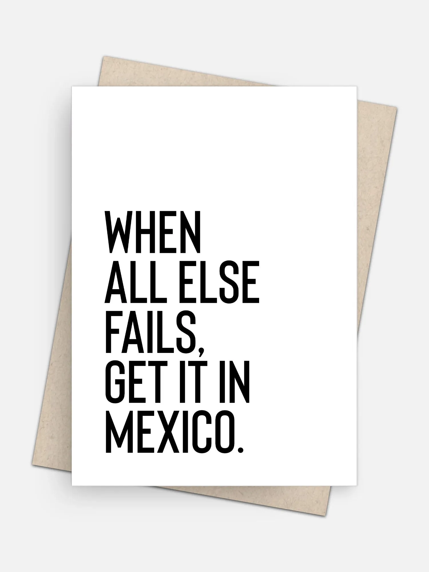 When All Else Fails Get It In Mexico Empowerment Card
