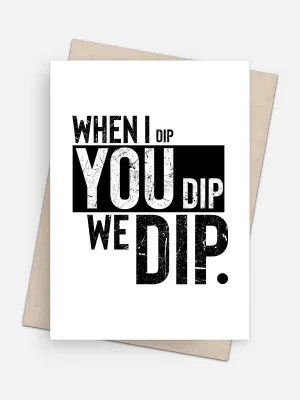 When I Dip You Dip We Dip Love Card